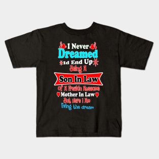 I Never Dreamed Id End Up Being A Son In Law Of A Freakin Awesome Mother In Law But Here I Am Liv Kids T-Shirt